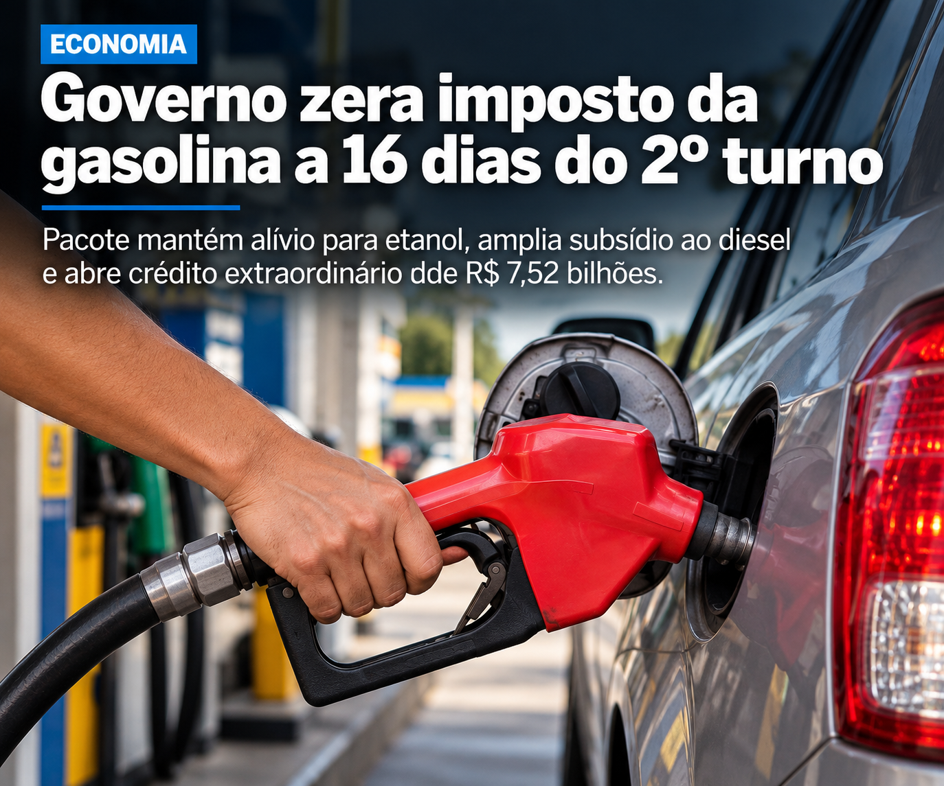 Governo federal zera impostos da gasolina por 30 dias e amplia subsídios aos combustíveis